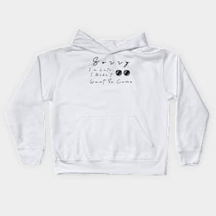 Sorry im late, I didnt want to come Kids Hoodie